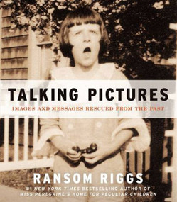 Talking Pictures (Images and Messages Rescued from the Past) by Ransom Riggs, 9780062099495