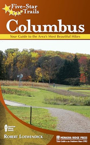 Five-Star Trails: Columbus (Your Guide to the Area's Most Beautiful Hikes) by Robert Loewendick, 9780897329668