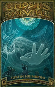 Ghosts of Rockville: Search for the Dominion Glass by Justin Heimberg, 9781934734483