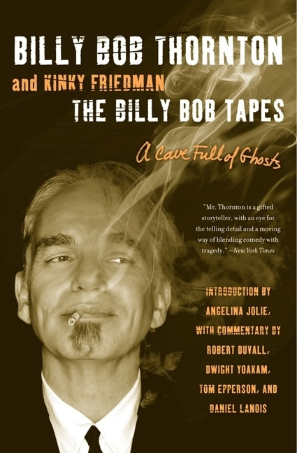 The Billy Bob Tapes (A Cave Full of Ghosts) by Billy Bob Thornton, Kinky Friedman, 9780062101785