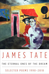 The Eternal Ones of the Dream (Selected Poems 1990 - 2010) by James Tate, 9780062101860