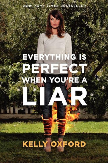 Everything Is Perfect When You're a Liar by Kelly Oxford, 9780062102225