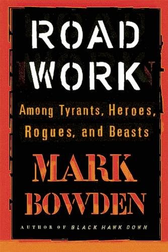 Road Work (Among Tyrants, Heroes, Rogues, and Beasts) - 9780802125101 by Mark Bowden, 9780802125101