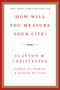 How Will You Measure Your Life? by Clayton M. Christensen, James Allworth, Karen Dillon, 9780062102416