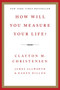 How Will You Measure Your Life? by Clayton M. Christensen, James Allworth, Karen Dillon, 9780062102416
