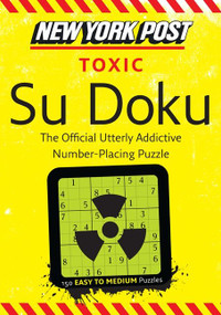 New York Post Toxic Su Doku (150 Easy to Medium Puzzles) by none, 9780062094704