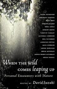 When the Wild Comes Leaping Up (Personal Encounters with Nature) by David Suzuki, 9781550549959