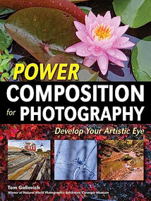 Power Composition for Photography (Develop Your Artistic Eye) by Tom Gallovich, 9781608958474