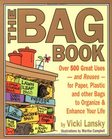 The Bag Book (Over 500 Great Uses and Reuses for Paper, Plastic and Other Bags to Organize and Enhance Your Life) by Vicki Lansky, Martha Campbell, 9780916773892
