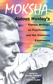 Moksha (Aldous Huxley's Classic Writings on Psychedelics and the Visionary Experience) by Aldous Huxley, Michael Horowitz, Cynthia Palmer, 9780892817580