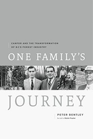 One Family's Journey (Canfor and the Transformation of British Columbia's Forest Industry) by Peter Bentley, 9781553658689