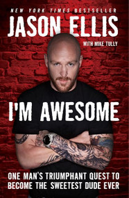 I'm Awesome (One Man's Triumphant Quest to Become the Sweetest Dude Ever) by Jason Ellis, Mike Tully, 9780062098221