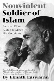 Nonviolent Soldier of Islam (Badshah Khan: A Man to Match His Mountains) by Eknath Easwaran, 9781888314007