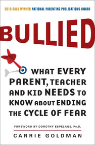 Bullied (What Every Parent, Teacher, and Kid Needs to Know About Ending the Cycle of Fear) by Carrie Goldman, 9780062105080