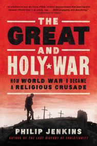 The Great and Holy War (How World War I Became a Religious Crusade) - 9780062105141 by Philip Jenkins, 9780062105141