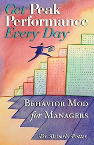 Get Peak Performance Every Day (Behavior Mod for Managers) by Beverly A. Potter, 9781579510718