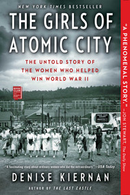 The Girls of Atomic City (The Untold Story of the Women Who Helped Win World War II) by Denise Kiernan, 9781451617535
