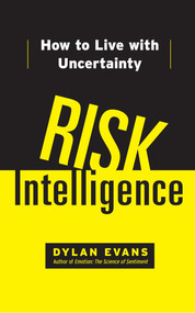Risk Intelligence (How to Live with Uncertainty) by Dylan Evans, 9781451610918