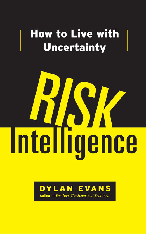 Risk Intelligence (How to Live with Uncertainty) by Dylan Evans, 9781451610918