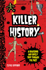 Killer History (A Gruesome and Grisly Trip Through the Past) by Clive Gifford, 9781621450290