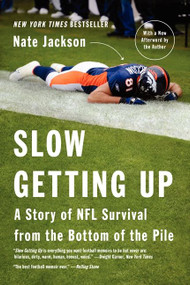 Slow Getting Up (A Story of NFL Survival from the Bottom of the Pile) by Nate Jackson, 9780062108036