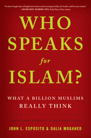 Who Speaks for Islam? (What a Billion Muslims Really Think) by John L. Esposito, Dalia Mogahed, 9781595620170