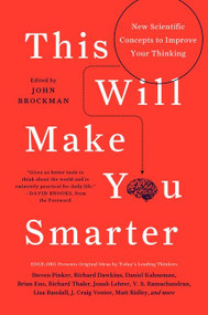 This Will Make You Smarter (New Scientific Concepts to Improve Your Thinking) by John Brockman, 9780062109392