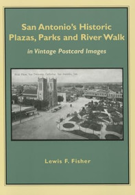 San Antonio's Historic Plazas, Parks and River Walk (in Vintage Postcard Images) by Lewis  F. Fisher, 9781595346957