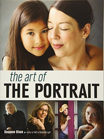 The Art of the Portrait (Revealing the Human Essence in Photography) by Rosanne Olson, 9781608959730