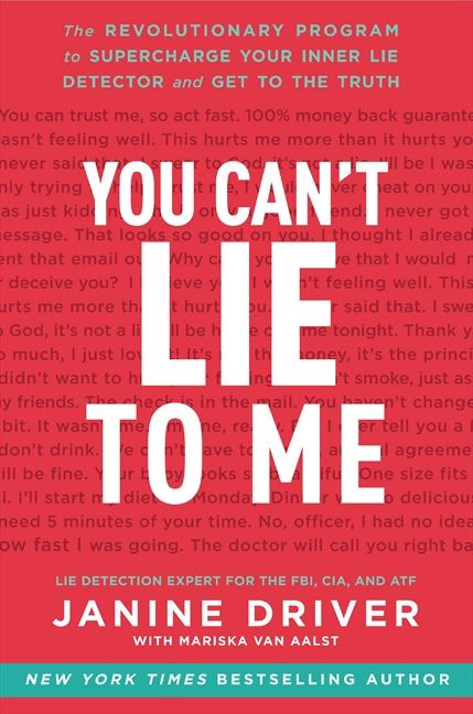 You Can't Lie to Me (The Revolutionary Program to Supercharge Your Inner Lie Detector and Get to the Truth) by Janine Driver, 9780062112545