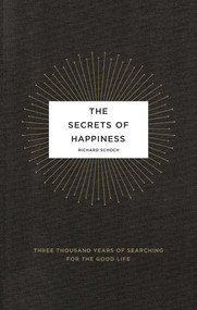 The Secrets of Happiness (Three Thousand Years of Searching for the Good Life) by Richard Schoch, 9780743292931