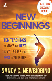 New Beginnings (Ten Teachings for Making the Rest of Your Life the Best of Your Life) by Sandy C. Newbigging, 9781844096152