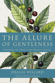 The Allure of Gentleness (Defending the Faith in the Manner of Jesus) by Dallas Willard, 9780062114099