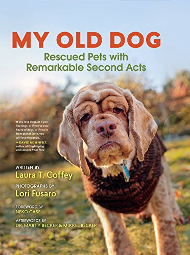 My Old Dog (Rescued Pets with Remarkable Second Acts) by Laura T. Coffey, Lori Fusaro, Neko Case, 9781608683406
