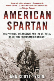 American Spartan (The Promise, the Mission, and the Betrayal of Special Forces Major Jim Gant) by Ann Scott Tyson, 9780062114990