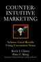 Counterintuitive Marketing (Achieving Great Results Using Common Sense) by Kevin J. Clancy, Peter C. Krieg, 9781439167250