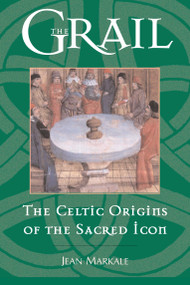 The Grail (The Celtic Origins of the Sacred Icon) by Jean Markale, 9780892817146