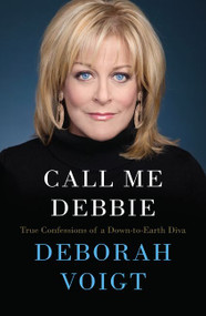 Call Me Debbie (True Confessions of a Down-to-Earth Diva) by Deborah Voigt, 9780062118288