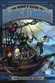 The Hero's Guide to Being an Outlaw - 9780062118493 by Christopher Healy, Todd Harris, 9780062118493