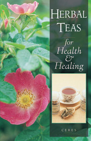 Herbal Teas for Health and Healing by Ceres, 9780892816460