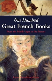One Hundred Great French Books (From the Middle Ages to the Present) by Lance Donaldson-Evans, 9781933346229