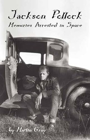 Jackson Pollock (Memories Arrested in Space) by Martin Gray, James Martin Gray, 9781891661327