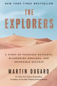 The Explorers (A Story of Fearless Outcasts, Blundering Geniuses, and Impossible Success) - 9781451677584 by Martin Dugard, 9781451677584