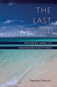 The Last Atoll (Exploring Hawai'i's Endangered Ecosystems) by Pamela Frierson, 9781595341303