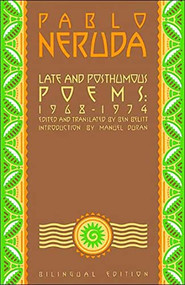 Late and Posthumous Poems, 1968-1974 (Bilingual Edition) by Pablo Neruda, Ben Belitt, Manuel Duran, 9780802131454
