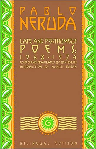 Late and Posthumous Poems, 1968-1974 (Bilingual Edition) by Pablo Neruda, Ben Belitt, Manuel Duran, 9780802131454