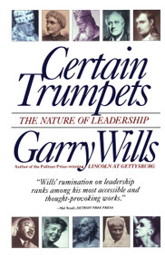 Certain Trumpets (The Nature of Leadership) by Garry Wills, 9780684801384