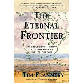 The Eternal Frontier (An Ecological History of North America and Its Peoples) by Tim Flannery, 9780802138880