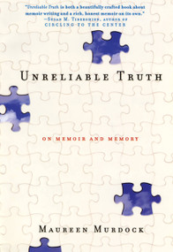 Unreliable Truth (On Memoir and Memory) by Maureen Murdock, 9781580050838