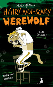 Notes from a Hairy-Not-Scary Werewolf by Tim Collins, Andrew Pinder, 9781442482074